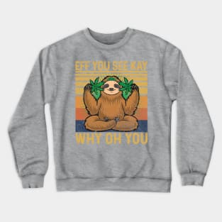 EFF You See Kay Why Oh You - Sloth Crewneck Sweatshirt